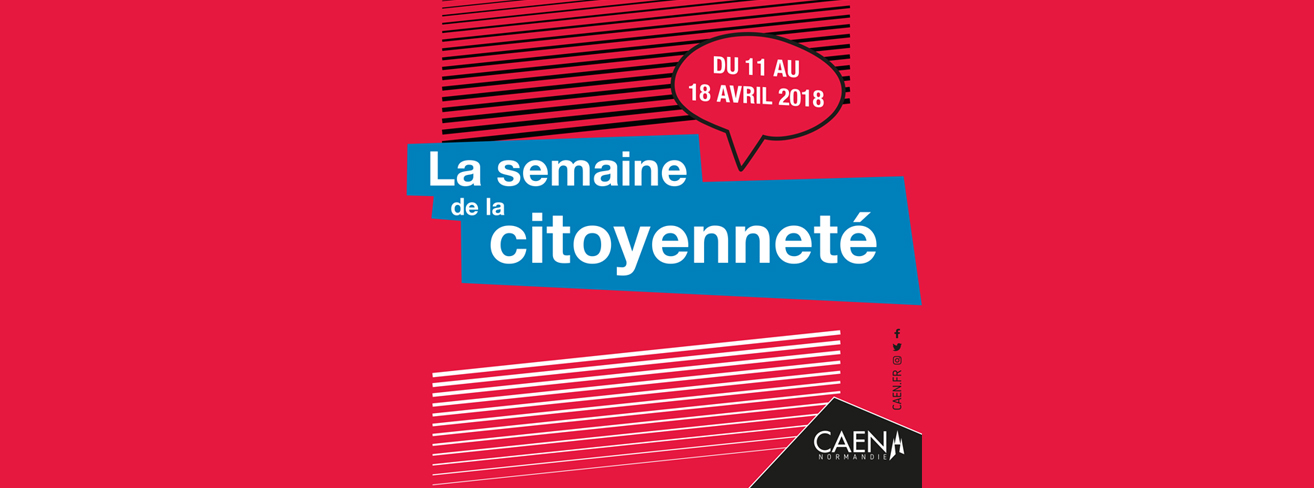 Semaine de la citoyenneté - du 11 au 18 avril 2018 - ville de Caen