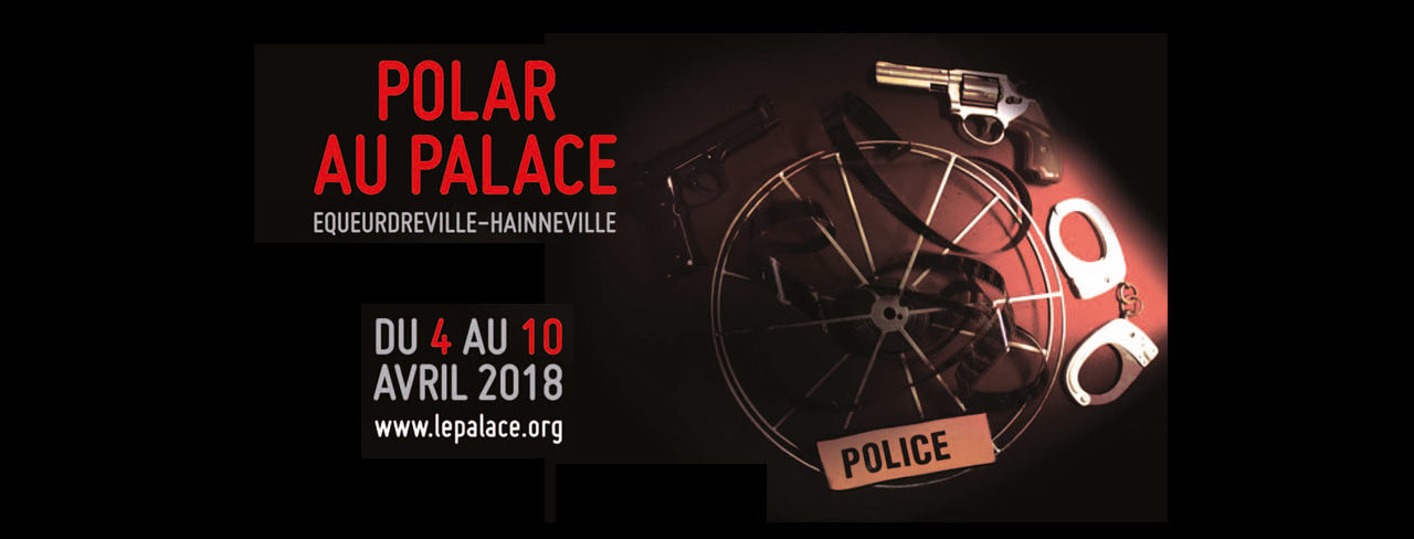 Festival du Polar au Palace d&rsquo;Equeurdreville-Hainneville du 4 au 10 avril