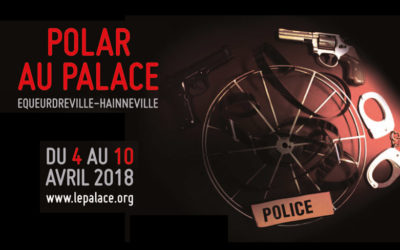 Festival du Polar au Palace d’Equeurdreville-Hainneville du 4 au 10 avril
