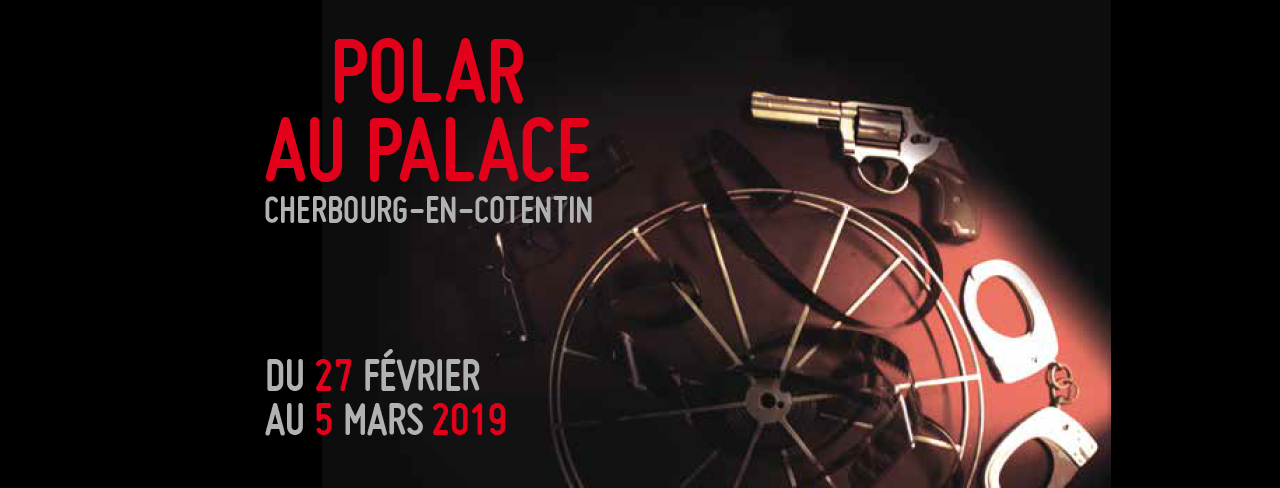 Festival du Polar au Cinéma Le Palace du 27 février au 5 mars 2019